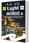 Laghi e Delitti 4: Racconti finalisti del Concorso Letterario Internazionale Ceresio in Giallo 2023