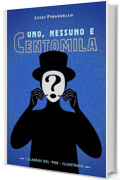 Uno, Nessuno e Centomila: (I Classici del ‘900 - Illustrato)