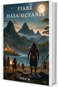 Fiabe dall'Oceania: Fiabe, miti, favole e leggende popolari della tradizione oceanica (Fiabe popolari, leggende e miti da tutto il mondo)