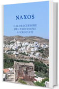 Naxos. Dal precursore del Partenone ai Crociati: Una guida di viaggio diversa sulla Grecia (Viaggio nella cultura e nel paesaggio Vol. 3)