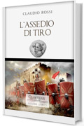 L'ASSEDIO DI TIRO (Quintilio, Vita tra Repubblica e Impero Vol. 12)