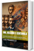 UNO, NESSUNO E CENTOMILA: Edizione Speciale - Completa di Riassunto Analisi dei Personaggi Analisi dell'Opera Significato Esempi domande e Risposte per Esame; Schema di Studi; Creazione Mappa Conce