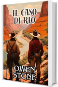 Il caso di Rio Rojo: Racconti dal vecchio West con Owen Stone (Racconti brevi dal vecchio selvaggio West americano Vol. 3)