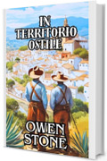 In territorio ostile: Racconti brevi dal Vecchio West con Owen Stone (Racconti brevi dal vecchio selvaggio West americano Vol. 6)