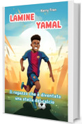 Lamine Yamal: Il ragazzo che &egrave; diventato una stella del calcio: Libro biografico illustrato per bambini (Biografie di Grandi Personaggi per Bambini)
