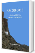 Amorgos. L'isola greca del Grande Blu: Una guida di viaggio diversa sulla Grecia (Viaggio nella cultura e nel paesaggio Vol. 25)