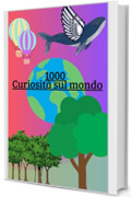 1000 Curiosità sul mondo