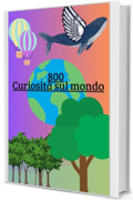 800 Curiosità sul mondo