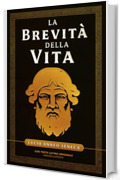 La Brevità della Vita - Seneca: con Testo Latino Originale - Versione Illustrata