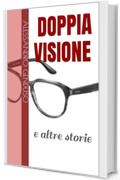 Doppia visione: e altre storie