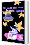 101 Cose che non sapevi sullo spazio