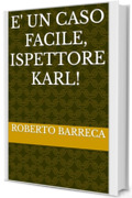 E' un caso facile, ispettore Karl! (Roberto Barreca)