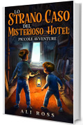 Lo Strano Caso del Misterioso Hotel: Piccole Avventure: Libri per bambini