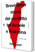 Brevissima storia del conflitto tra Israele e Palestina: Dal 1882 a oggi