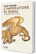 L'imperatore di Roma: Il potere nel mondo antico