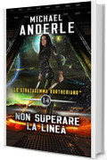 Non superare la linea (Lo Stratagemma Kurtheriano&trade; Vol. 14)