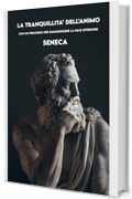 LA TRANQUILLITA&rsquo; DELL&rsquo;ANIMO: Versione completa + Un percorso per raggiungere la Pace interiore