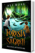 La Foresta dei Segreti: Piccole Avventure: Libri per bambini - Un&rsquo;avventura tra misteri e tesori nascosti per ragazzi dai 9 ai 12 anni