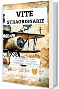 VITE STRAORDINARIE 50 BREVI BIOGRAFIE DI PERSONAGGI STORICI FAMOSI: UNA RACCOLTA AVVINCENTE DI VITE STRAORDINARIE CHE HANNO INFUENZATO L&rsquo;INTERA UMANITA&rsquo; ... STIMOLARE LA CURIOSITA' DEI VOSTRI FIGLI)