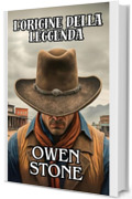 L'origine della leggenda: Romanzi brevi del Vecchio West con Owen Stone (Racconti brevi dal vecchio selvaggio West americano Vol. 7)