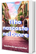 Ti ho nascosto nel cuore