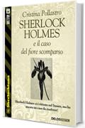 Sherlock Holmes e il caso del fiore scomparso (Sherlockiana)