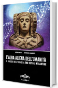 L’alba aliena dell'umanità: Il viaggio dell’uomo da Tau Ceti ad Atlantide (Facciamo Finta Che Vol. 8)