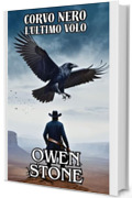 Corvo Nero L'ultimo volo: Racconti brevi dal Vecchio West con Owen Stone (Romanzo nel West Vol. 2)