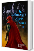 Il Mercante e la Setta delle Ombre : Trilogia del Mercante di amuleti: volume 3