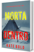 Morta dentro (Un thriller dell&rsquo;agente FBI Kelsey Hawk &mdash; Libro 1)