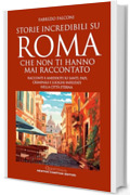 Storie incredibili su Roma che non ti hanno mai raccontato