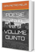 POESIE vita in versi VOLUME QUINTO