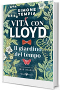 Vita con Lloyd - Il giardino del tempo: Dieci anni in compagnia di un maggiordomo immaginario