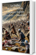 Le Saghe di un Onorabile Cavaliere Inglese (Tradotto, e Illustrato): I romanzi di Sir Nigel e La Compagnia Bianca