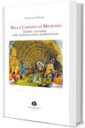 Nella Capanna di Medicina: Visibile e invisibile nelle tradizioni native nordamericane (Popoli Indigeni e Nativi Americani Vol. 1)