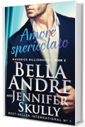Amore spericolato (Maverick Billionaires 2) (Maverick Billionaires - romanzi rosa italiano)