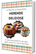 Le Ricette di Nonna Rita: Merende Deliziose: Il Ricettario Perfetto per Dolci, Gelati, Biscotti e Tanta Fantasia
