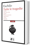 Tutte le tragedie: Persiani, Sette contro Tebe, Supplici, Prometeo incatenato, Agamennone, Coefore, Eumenidi