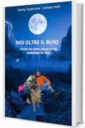 Noi oltre il buio : Come un cane cieco ci ha cambiato la vita