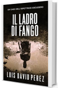 Il ladro di fango: Ispettrice Escudero n&deg;2. Thriller poliziesco. (Ispezione Escudero. Romanzo poliziesco noir di mistero e suspense.)