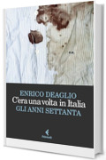 C'era una volta in Italia: Gli anni settanta