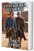 la vendetta del drago: romanzi brevi del Vecchio West con Owen Stone (Romanzo nel West Vol. 3)