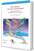 Gli Italiani che non conosciamo. Lingue, DNA e percorsi delle comunità storiche minoritarie