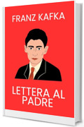 Lettera al Padre: Ediz. Integrale con Illustrazioni(Classici)