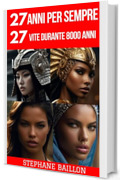 27 anni per sempre 27 vite durante 8000 anni