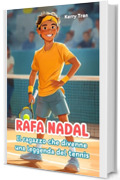 Rafa Nadal: Il ragazzo che divenne una leggenda del tennis: Libro biografico illustrato per bambini (Biografie di Grandi Personaggi per Bambini)