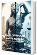 La Giustizia che avete negato