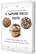 Le Ricette di Nonna Rita: il Sapore delle Feste: Il Ricettario Ideale per Ogni Occasione con Primi, Secondi e Dolci
