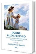 Donne allo specchio: I più bei racconti della letteratura italiana al femminile (Grandi classici)