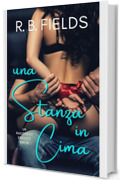 Una Stanza in Cima: Un Racconto Erotico Breve (Corto e Piccante)